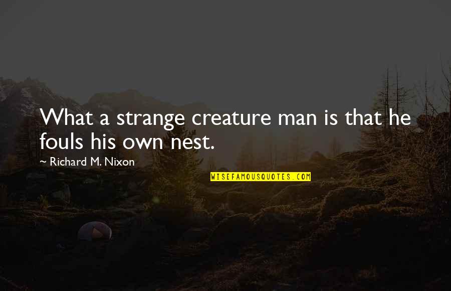 Blenkarne Quotes By Richard M. Nixon: What a strange creature man is that he