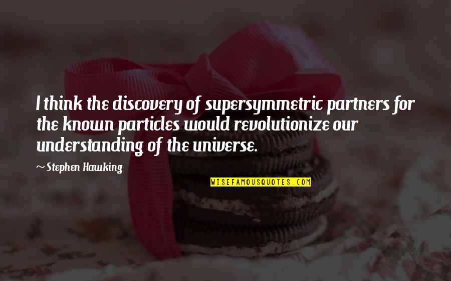 Blenkarne Quotes By Stephen Hawking: I think the discovery of supersymmetric partners for