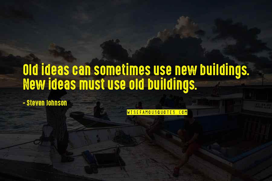 Blenkarne Quotes By Steven Johnson: Old ideas can sometimes use new buildings. New