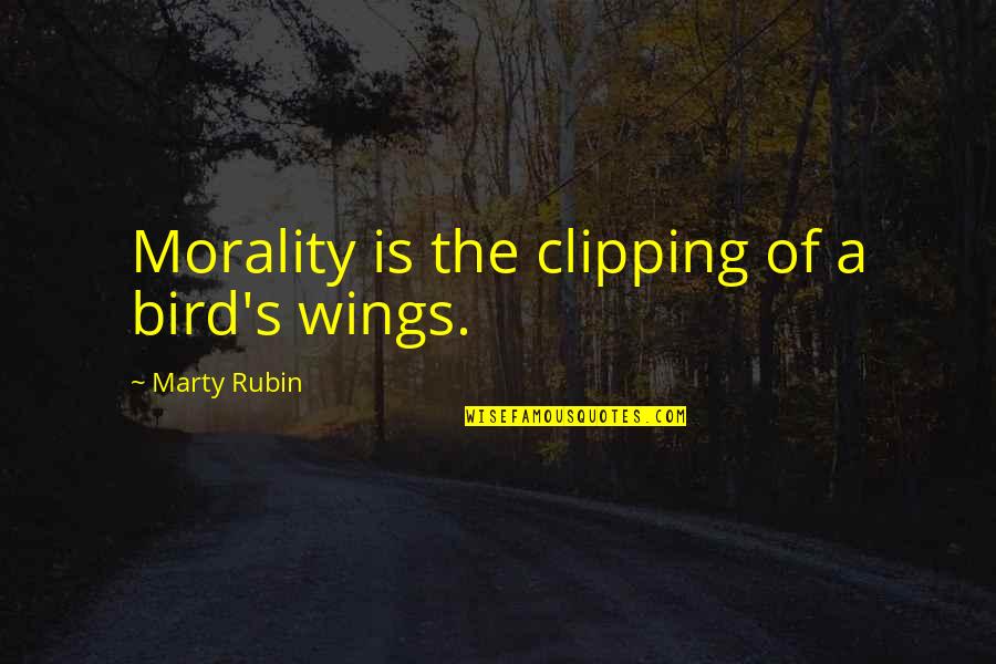 Blenkhorn Reality Quotes By Marty Rubin: Morality is the clipping of a bird's wings. Blenkhorn Reality Quotes By Marty Rubin: Morality is the clipping of a bird's wings.
