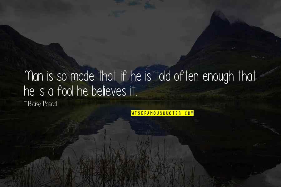 Blenkin Watch Quotes By Blaise Pascal: Man is so made that if he is