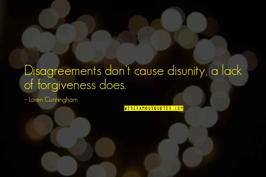 Blenkinsop Garden Quotes By Loren Cunningham: Disagreements don't cause disunity, a lack of forgiveness