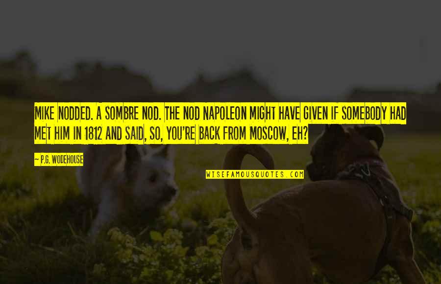 Blenkinsop Opticians Quotes By P.G. Wodehouse: Mike nodded. A sombre nod. The nod Napoleon Blenkinsop Opticians Quotes By P.G. Wodehouse: Mike nodded. A sombre nod. The nod Napoleon