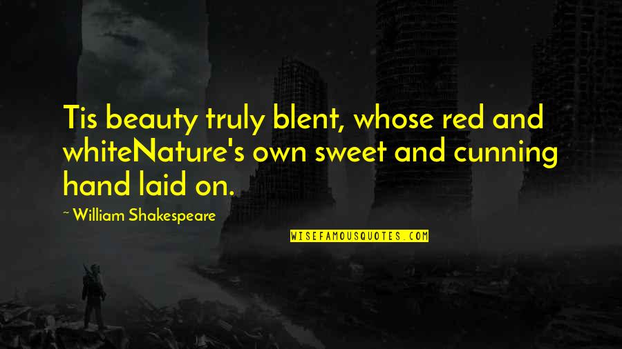 Blent Quotes By William Shakespeare: Tis beauty truly blent, whose red and whiteNature's