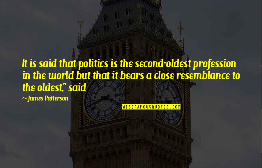Blentech Quotes By James Patterson: It is said that politics is the second-oldest