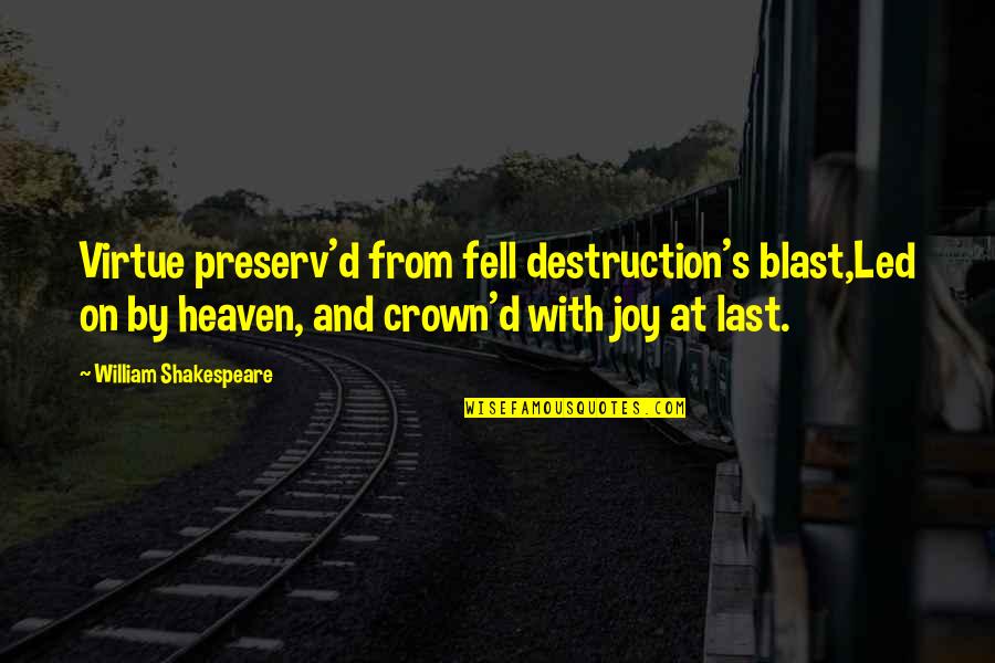Blepharospasm Quotes By William Shakespeare: Virtue preserv'd from fell destruction's blast,Led on by