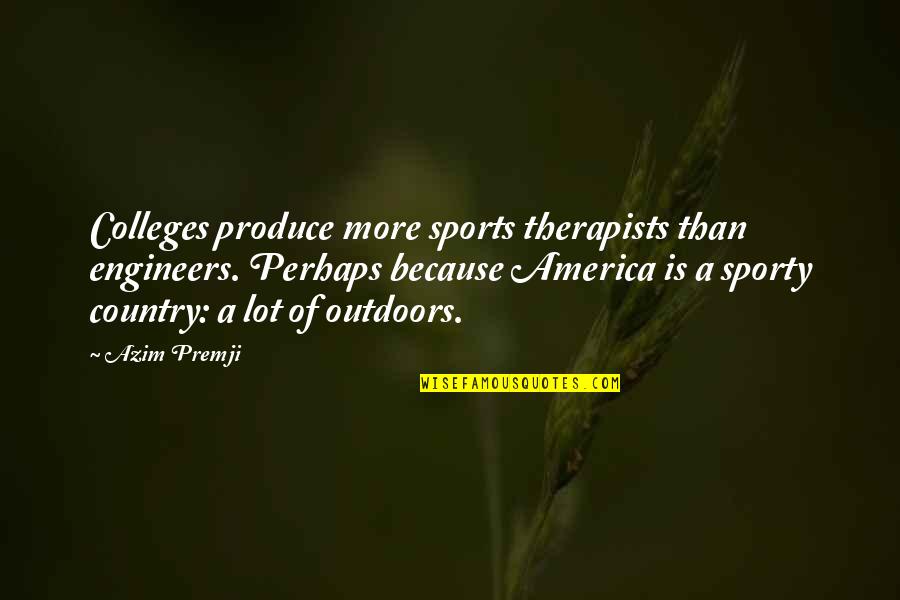 Blepharospasms Quotes By Azim Premji: Colleges produce more sports therapists than engineers. Perhaps