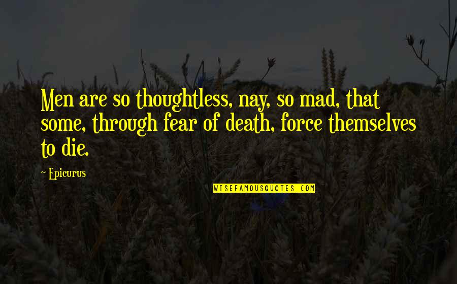 Blerim Elmazi Quotes By Epicurus: Men are so thoughtless, nay, so mad, that Blerim Elmazi Quotes By Epicurus: Men are so thoughtless, nay, so mad, that