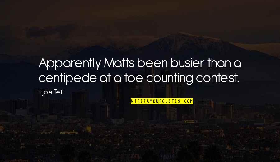 Bleriot Quotes By Joe Teti: Apparently Matts been busier than a centipede at