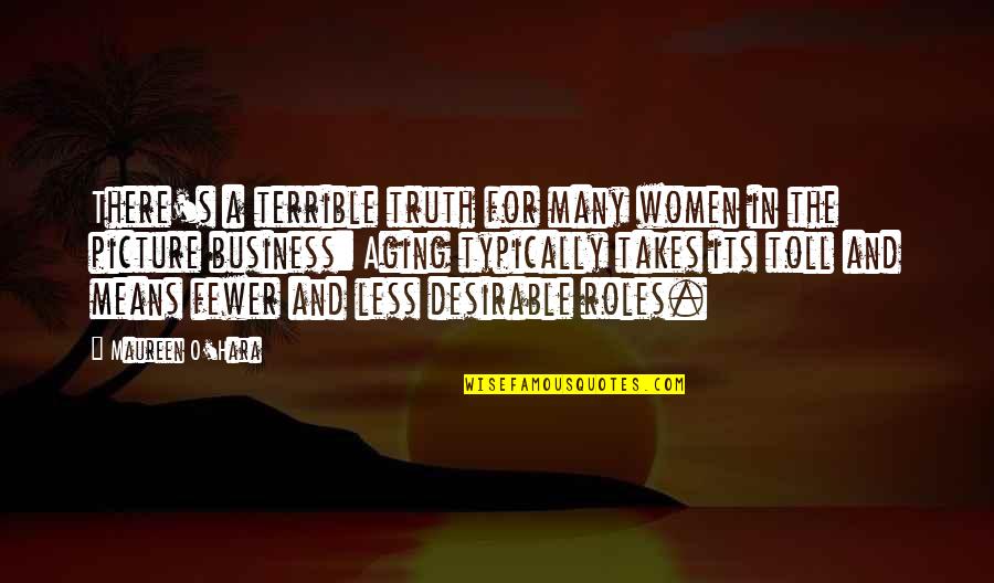 Blesave Mace Quotes By Maureen O'Hara: There's a terrible truth for many women in Blesave Mace Quotes By Maureen O'Hara: There's a terrible truth for many women in