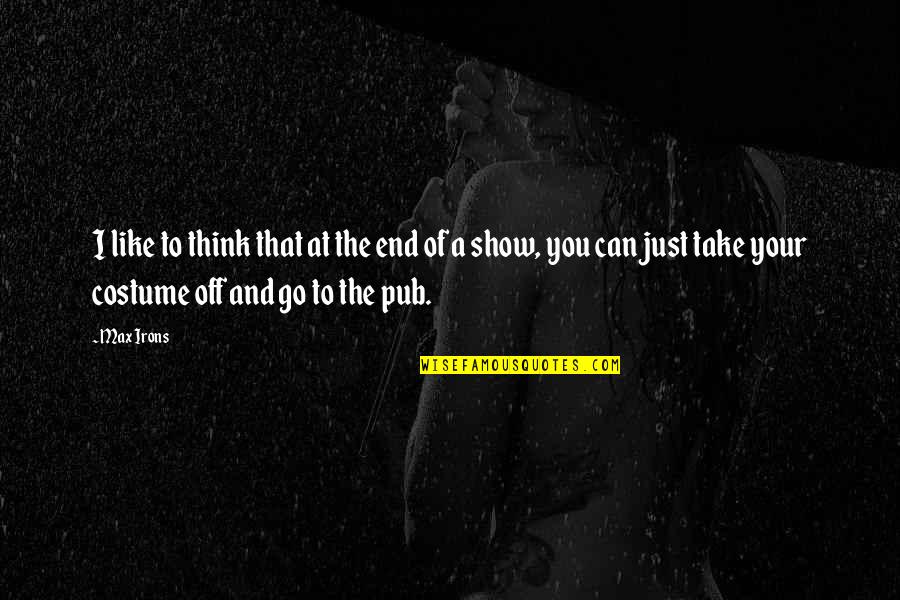 Blesave Mace Quotes By Max Irons: I like to think that at the end