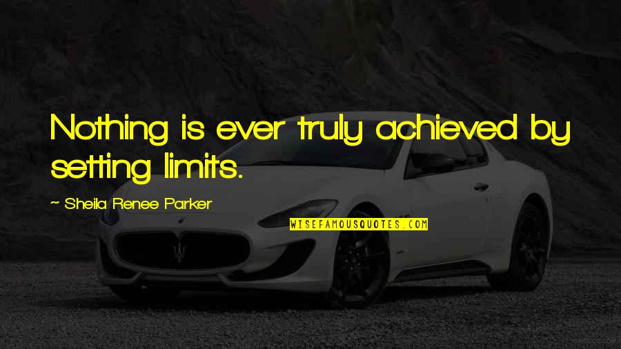 Blesave Mace Quotes By Sheila Renee Parker: Nothing is ever truly achieved by setting limits. Blesave Mace Quotes By Sheila Renee Parker: Nothing is ever truly achieved by setting limits.