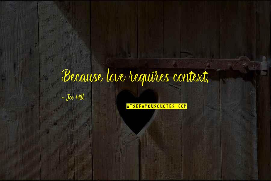Blesavo Quotes By Joe Hill: Because love requires context. Blesavo Quotes By Joe Hill: Because love requires context.