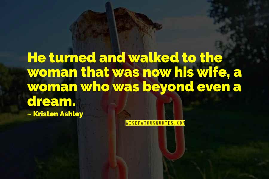 Bleser Beer Quotes By Kristen Ashley: He turned and walked to the woman that