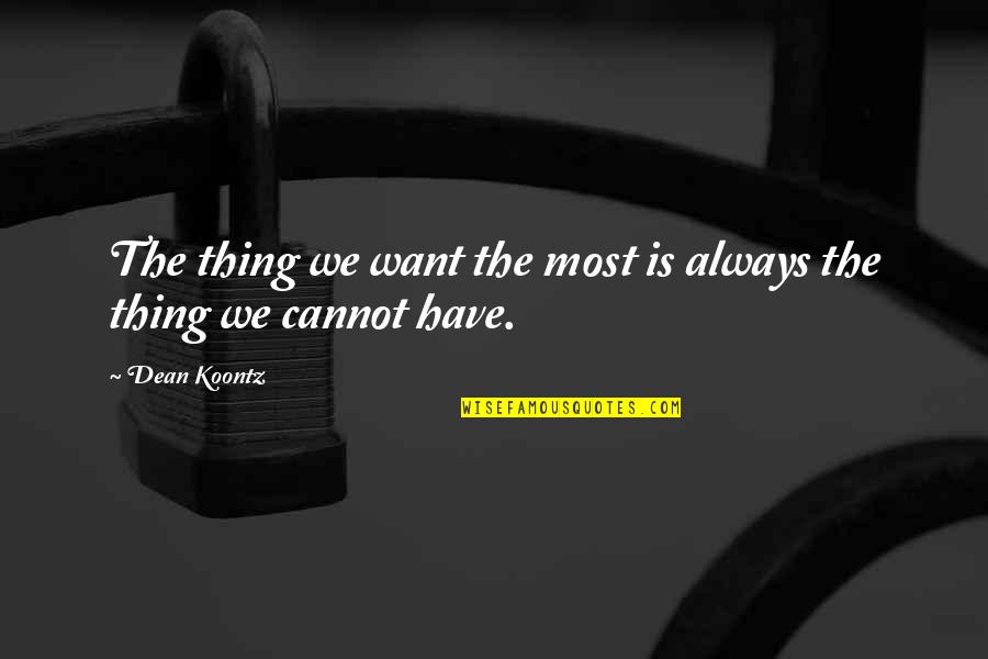 Blesky Art Quotes By Dean Koontz: The thing we want the most is always