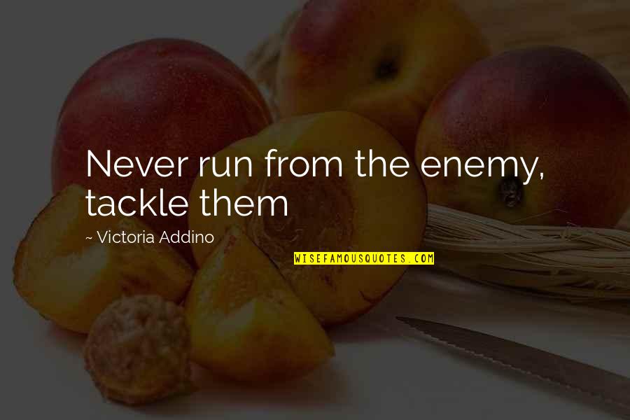 Blesky Mapa Quotes By Victoria Addino: Never run from the enemy, tackle them Blesky Mapa Quotes By Victoria Addino: Never run from the enemy, tackle them