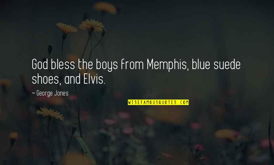 Bless God Quotes By George Jones: God bless the boys from Memphis, blue suede