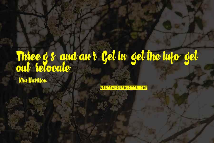 Bless Me Ultima Gabriel Quotes By Kim Harrison: Three g's, and an r: Get in, get