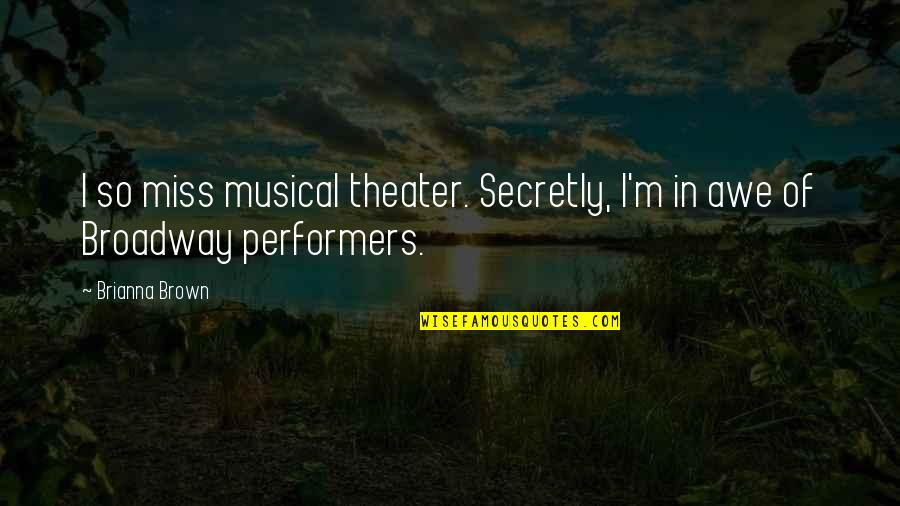 Bless Me Ultima Marez Vs Luna Quotes By Brianna Brown: I so miss musical theater. Secretly, I'm in