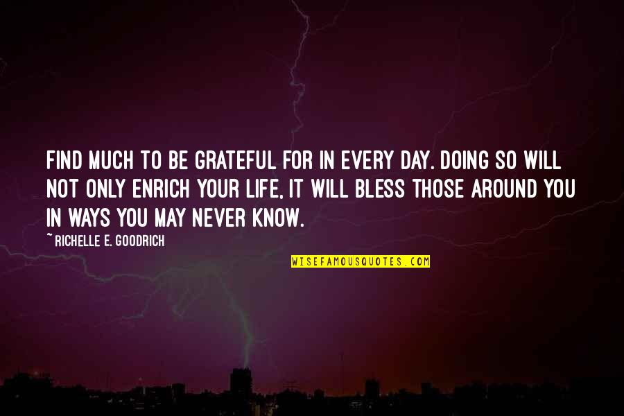 Bless Others Quotes By Richelle E. Goodrich: Find much to be grateful for in every