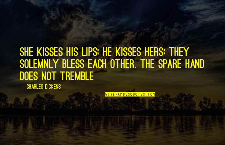 Bless Quotes By Charles Dickens: She kisses his lips; he kisses hers; they Bless Quotes By Charles Dickens: She kisses his lips; he kisses hers; they