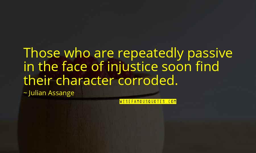 Bless Saturday Quotes By Julian Assange: Those who are repeatedly passive in the face