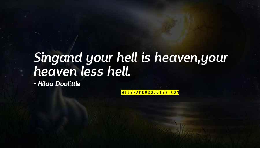 Bless The Food Before Us Quotes By Hilda Doolittle: Singand your hell is heaven,your heaven less hell. Bless The Food Before Us Quotes By Hilda Doolittle: Singand your hell is heaven,your heaven less hell.