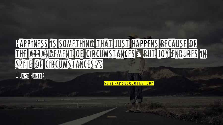 Bless The Food Before Us Quotes By John Hunter: Happiness is something that just happens because of Bless The Food Before Us Quotes By John Hunter: Happiness is something that just happens because of