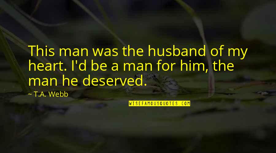 Bless The Food Before Us Quotes By T.A. Webb: This man was the husband of my heart.