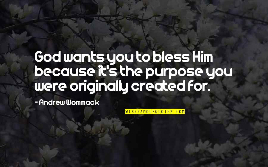 Bless The Quotes By Andrew Wommack: God wants you to bless Him because it's