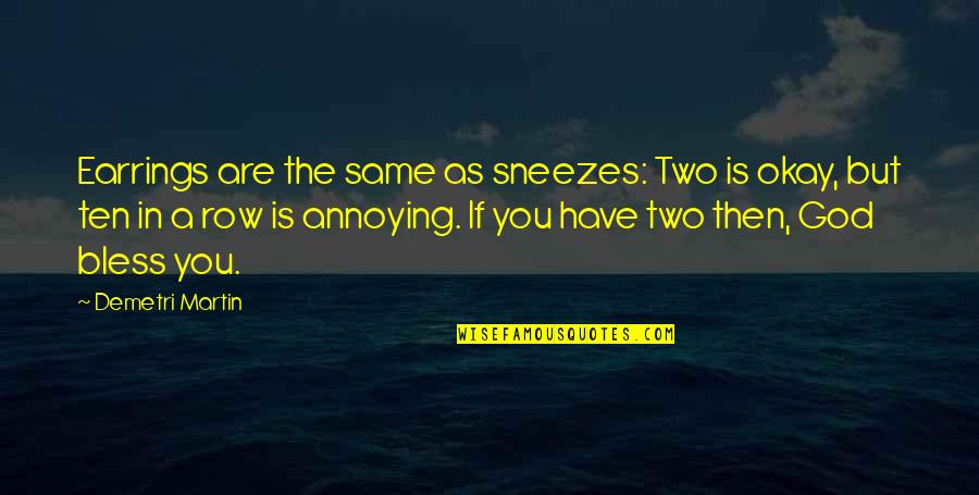 Bless The Quotes By Demetri Martin: Earrings are the same as sneezes: Two is