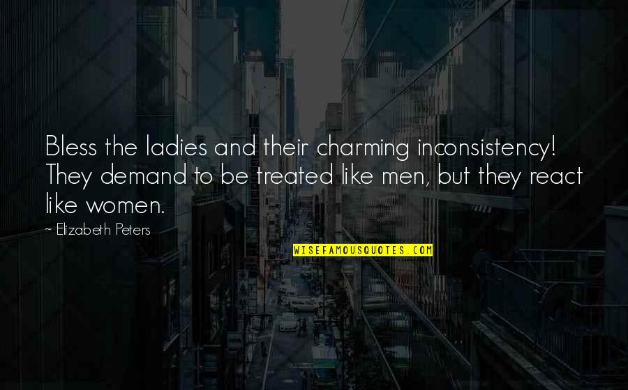 Bless The Quotes By Elizabeth Peters: Bless the ladies and their charming inconsistency! They