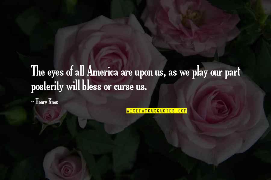 Bless The Quotes By Henry Knox: The eyes of all America are upon us,