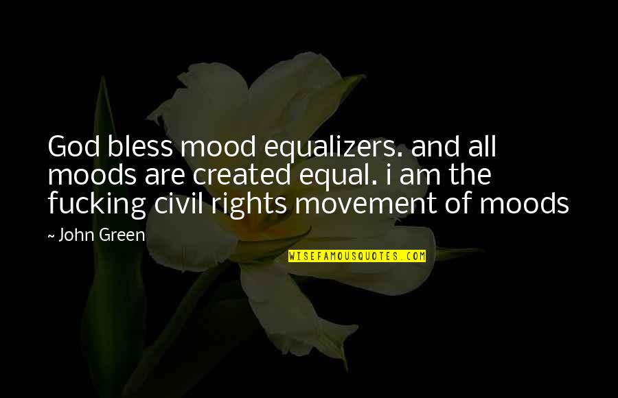 Bless The Quotes By John Green: God bless mood equalizers. and all moods are