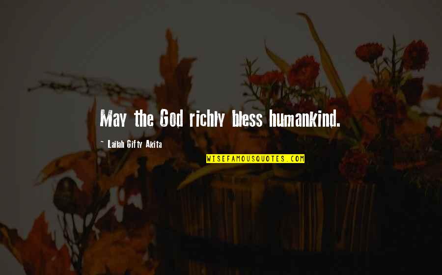 Bless The Quotes By Lailah Gifty Akita: May the God richly bless humankind.