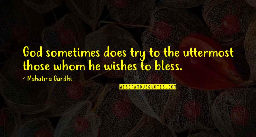 Bless The Quotes By Mahatma Gandhi: God sometimes does try to the uttermost those