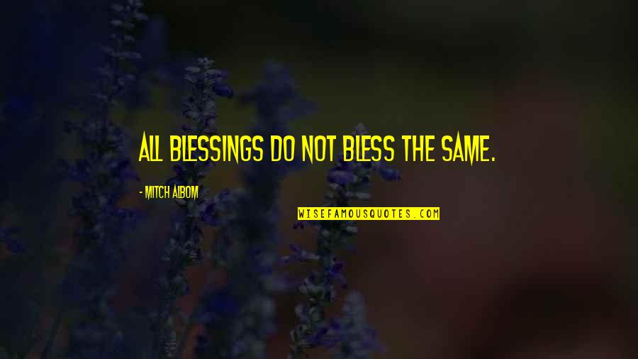 Bless The Quotes By Mitch Albom: All blessings do not bless the same.