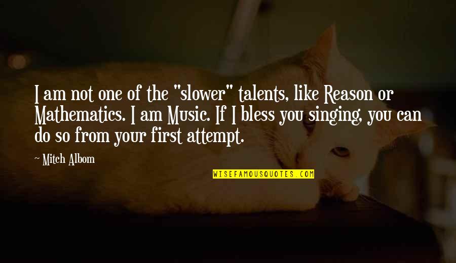 Bless The Quotes By Mitch Albom: I am not one of the "slower" talents,
