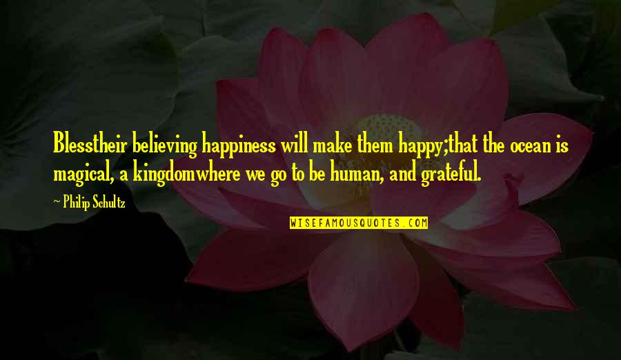 Bless The Quotes By Philip Schultz: Blesstheir believing happiness will make them happy;that the