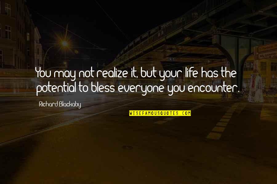 Bless The Quotes By Richard Blackaby: You may not realize it, but your life
