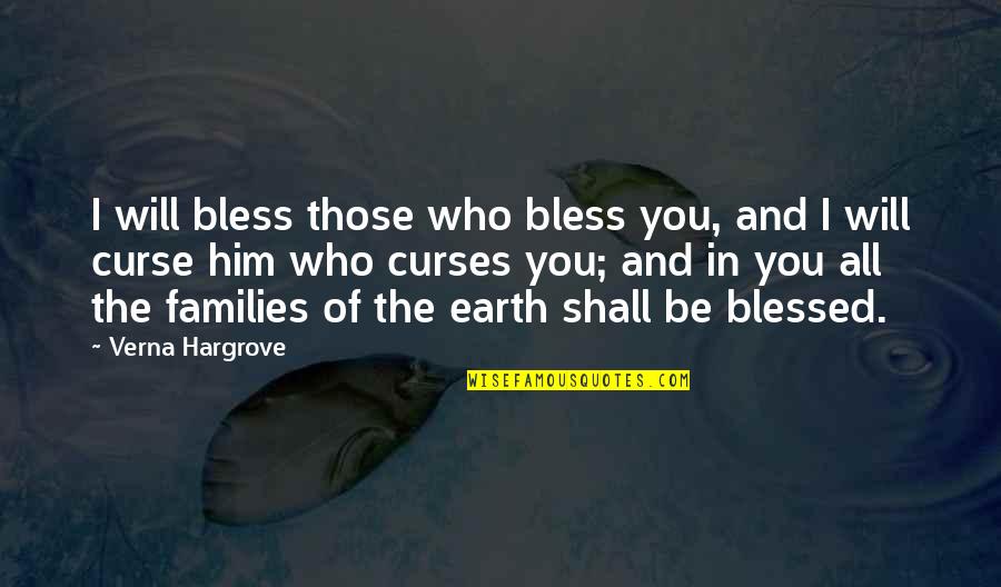 Bless The Quotes By Verna Hargrove: I will bless those who bless you, and
