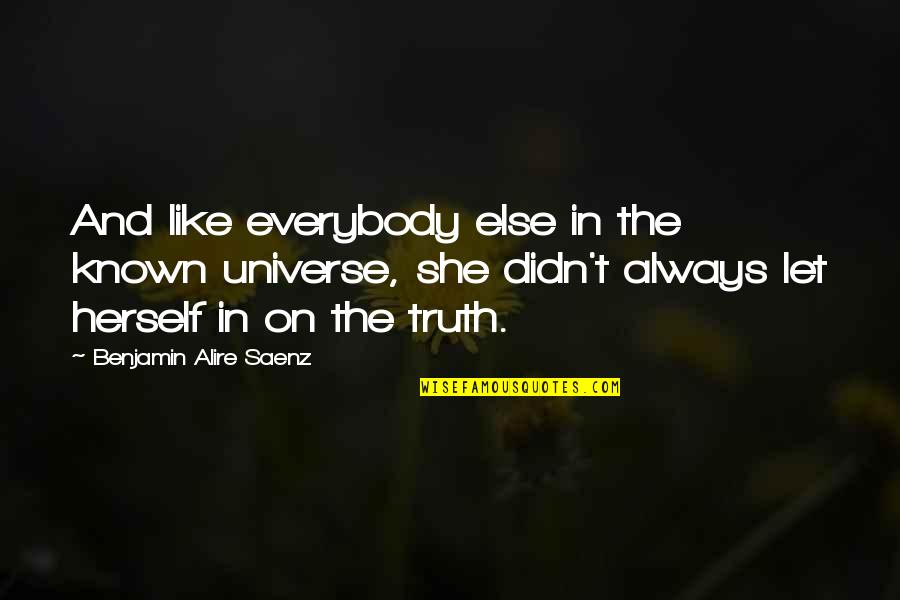 Bless The World Quotes By Benjamin Alire Saenz: And like everybody else in the known universe,