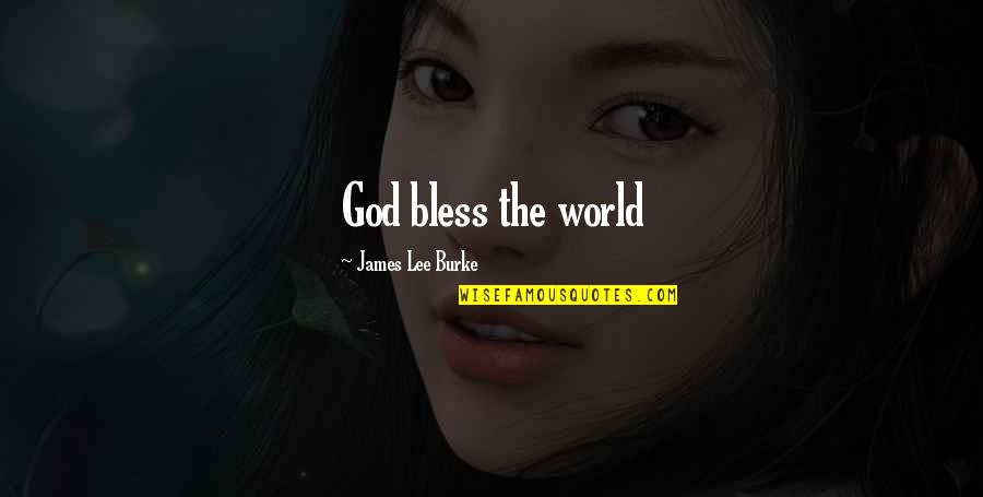 Bless The World Quotes By James Lee Burke: God bless the world