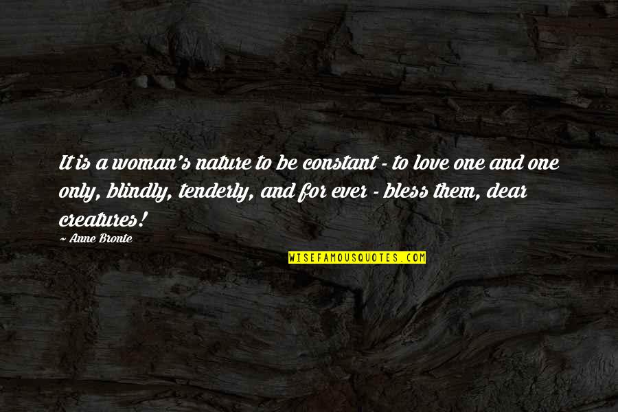 Bless Them All Quotes By Anne Bronte: It is a woman's nature to be constant