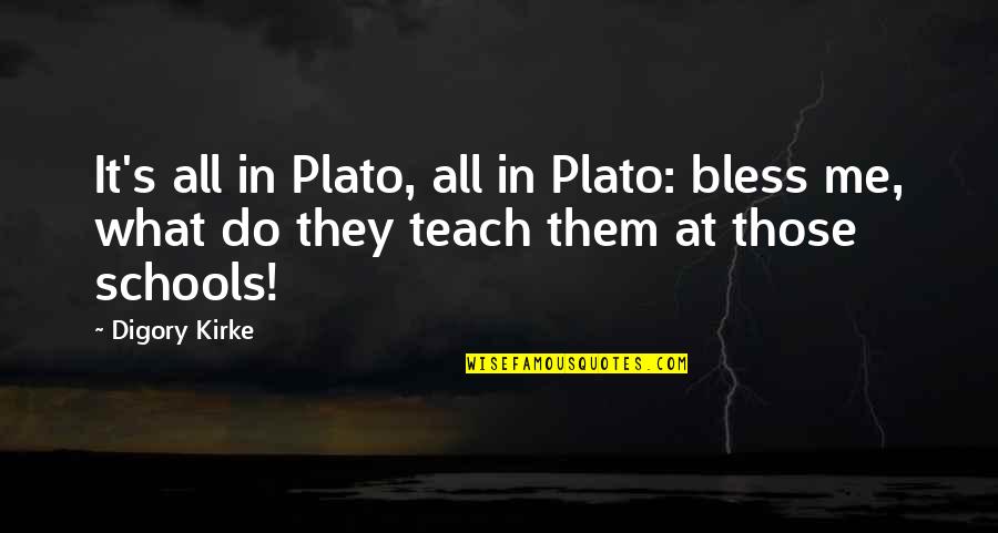 Bless Them All Quotes By Digory Kirke: It's all in Plato, all in Plato: bless