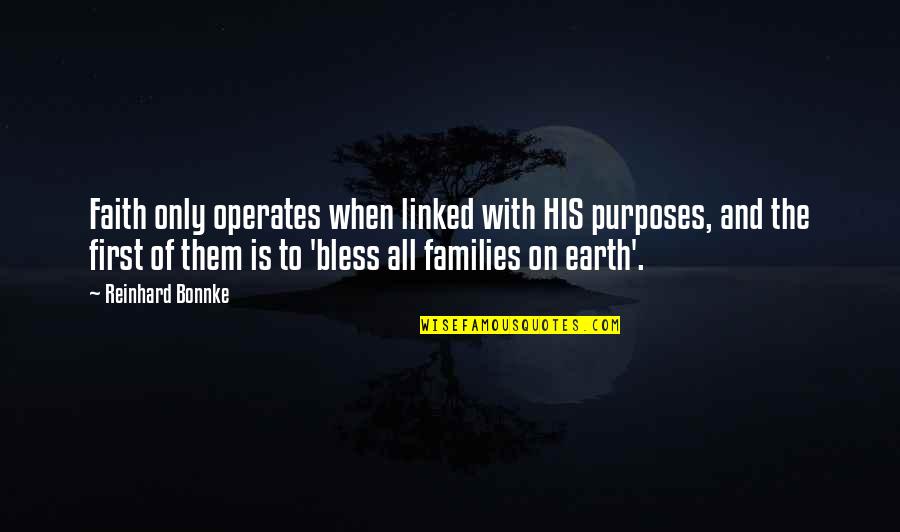 Bless Them All Quotes By Reinhard Bonnke: Faith only operates when linked with HIS purposes,