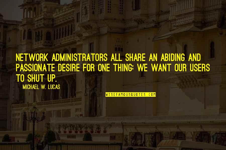 Bless This House Sayings And Quotes By Michael W. Lucas: Network administrators all share an abiding and passionate Bless This House Sayings And Quotes By Michael W. Lucas: Network administrators all share an abiding and passionate