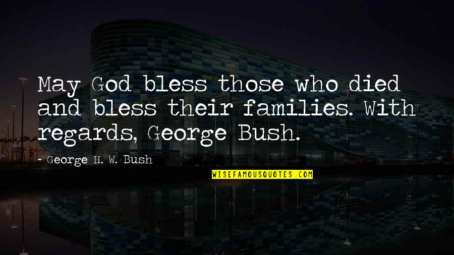 Bless Those Who Bless You Quotes By George H. W. Bush: May God bless those who died and bless Bless Those Who Bless You Quotes By George H. W. Bush: May God bless those who died and bless
