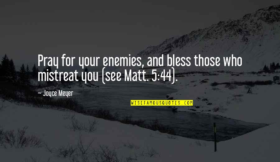 Bless Those Who Bless You Quotes By Joyce Meyer: Pray for your enemies, and bless those who