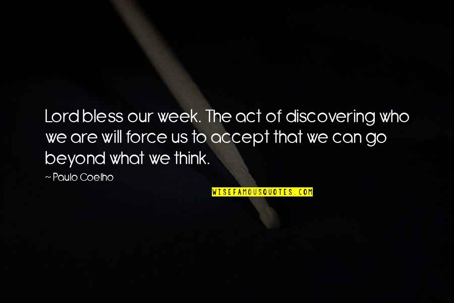 Bless Those Who Bless You Quotes By Paulo Coelho: Lord bless our week. The act of discovering Bless Those Who Bless You Quotes By Paulo Coelho: Lord bless our week. The act of discovering